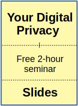 Your Digital Privacy - Slides for a 2-hour Seminar